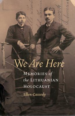 We Are Here: Memories of the Lithuanian Holocaust - Cassedy, Ellen