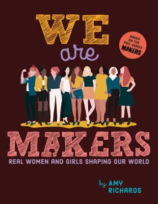 We Are Makers: Real Women and Girls Shaping Our World - Richards, Amy