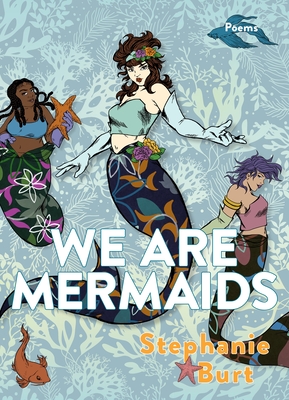 We Are Mermaids: Poems - Burt, Stephanie