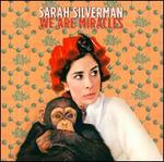 We Are Miracles - Sarah Silverman