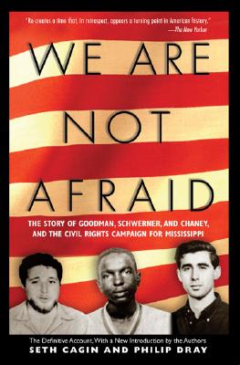 We Are Not Afraid: The Story of Goodman, Schwerner, and Chaney and the Civil Rights Campaign for Mississippi - Cagin, Seth, and Dray, Philip