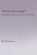 We Are Not Garbage!: The Homeless Movement in Tokyo, 1994-2002