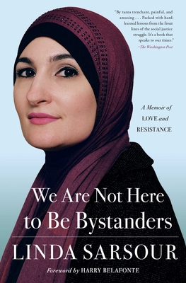 We Are Not Here to Be Bystanders: A Memoir of Love and Resistance - Sarsour, Linda, and Belafonte, Harry (Foreword by)