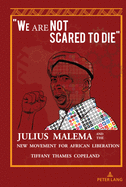 We Are Not Scared to Die:: Julius Malema and the New Movement for African Liberation