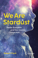 We Are Stardust: Stellar Evolution and Our Cosmic Connection