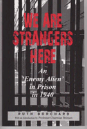 We Are Strangers Here: An 'Enemy Alien' in Prison in 1940