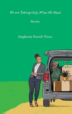 We Are Taking Only What We Need: Stories - Watts, Stephanie Powell