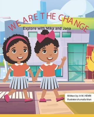 We Are the Change: Explore with Mika and Jana - Henri, A-M