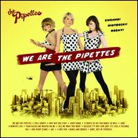 We Are the Pipettes [US Bonus Tracks] - The Pipettes