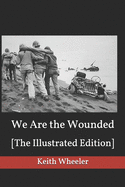 We Are the Wounded: [The Illustrated Edition]