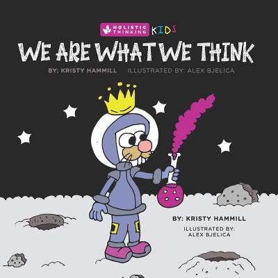 We Are What We Think: Holistic Thinking Kids - Hammill, Kristy