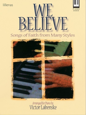 We Believe: Songs of Faith from Many Styles for the Advanced Pianist - Labenske, Victor (Composer)