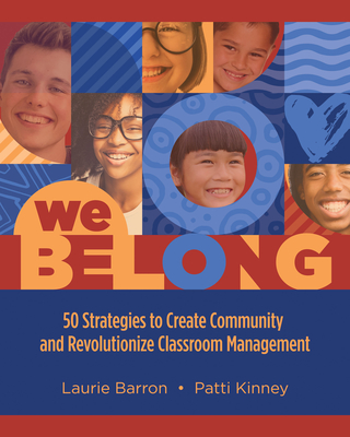 We Belong: 50 Strategies to Create Community and Revolutionize Classroom Management - Barron, Laurie, and Kinney, Patti
