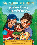 We Belong to the Drum / Mistikwaskihk Kitipyimikonaw