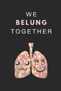 We Belung Together: A Funny Love Pun Notebook for a Best Friend, Boyfriend or Girlfriend