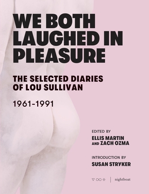 We Both Laughed in Pleasure: The Selected Diaries of Lou Sullivan - Sullivan, Lou, and Martin, Ellis (Editor), and Ozma, Zach (Editor)