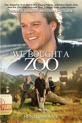We Bought a Zoo: The Amazing True Story of a Young Family, a Broken Down Zoo, and the 200 Wild Animals That Change Their Lives Forever - Mee, Benjamin