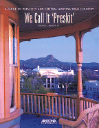 We Call It "Preskit": A Guide to Prescott and Central Arizona High Country