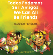 We Can All Be Friends (Spanish-English): Todos Podemos Ser Amigos