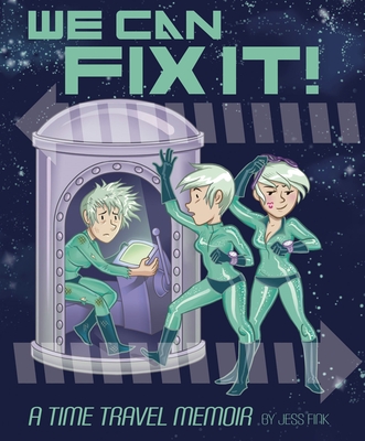 We Can Fix It: A Time Travel Memoir - Fink, Jess