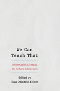 We Can Teach That: Information Literacy for School Librarians