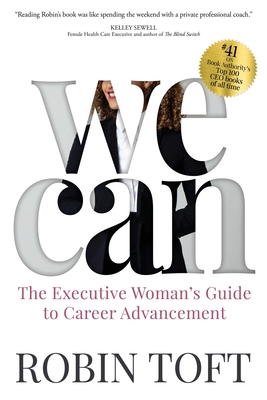 We Can: The Executive Woman's Guide to Career Advancement - Toft, Robin