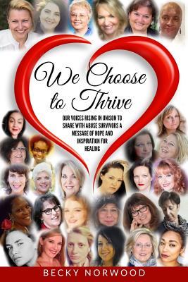 We Choose to Thrive: Our Voices Rise in Unison to Share With Abuse Survivors a Message of Hope and Inspiration for Healing - White, Edna J, and Mason, Karen, and Thompson, Amanda