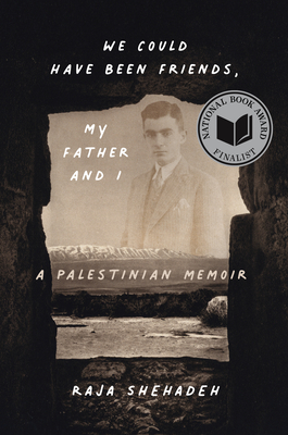 We Could Have Been Friends, My Father and I: A Palestinian Memoir - Shehadeh, Raja