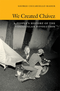We Created Chvez: A People's History of the Venezuelan Revolution