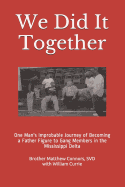 We Did It Together: One Man's Improbable Journey of Becoming a Father Figure to Gang Members in the Mississippi Delta