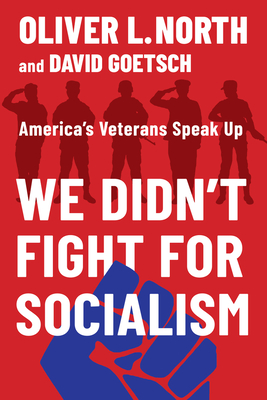 We Didn't Fight for Socialism: America's Veterans Speak Up - North, Oliver L, and Goetsch, David L