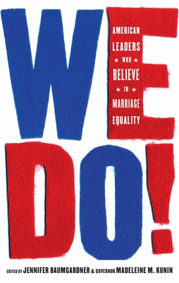 We Do!: American Leaders Who Believe in Marriage Equality - Baumgardner, Jennifer, and Kunin, Madeleine M