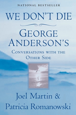 We Don't Die: George Anderson's Conversations with the Other Side - Martin, Joel, and Romanowski, Patricia