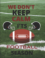 We Don't Keep Calm: Football Journal Notebook 7.44x9.69 Perfectly Sized For Writing Anything You Desire-Gift For Yourself Or That Special Someone