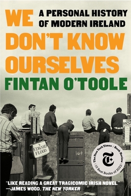 We Don't Know Ourselves: A Personal History of Modern Ireland - O'Toole, Fintan