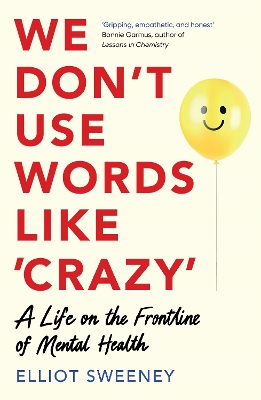 We Don't Use Words Like 'Crazy': On the Frontline of Mental Health - Sweeney, Elliot (Narrator)