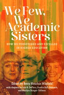 We Few, We Academic Sisters: How We Persevered and Excelled in Higher Education