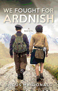 We Fought For Ardnish: A Novel
