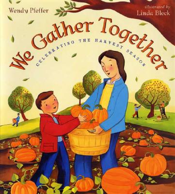 We Gather Together: Celebrating the Harvest Season - Pfeffer, Wendy