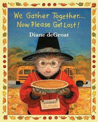 We Gather Together...: Now Please Get Lost! - de Groat, Diane
