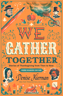 We Gather Together (Young Readers Edition): Stories of Thanksgiving from Then to Now - Kiernan, Denise