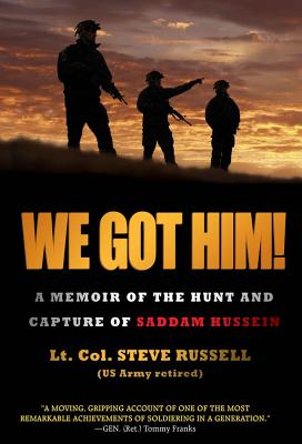 We Got Him!: A Memoir of the Hunt and Capture of Saddam Hussein - Russell, Steve