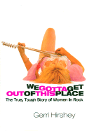 We Gotta Get Out of This Place: The True, Tough Story of Women in Rock