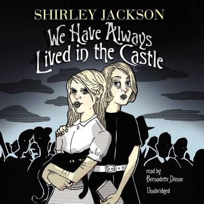 We Have Always Lived in the Castle - Jackson, Shirley, and Dunne, Bernadette (Read by)