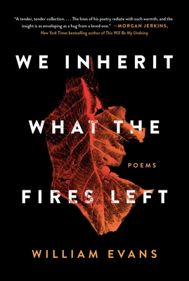 We Inherit What the Fires Left: Poems - Evans, William