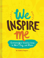We Inspire Me: Cultivate Your Creative Crew to Work, Play, and Make (Book for Creatives, Book for Artists, Creative Guide)