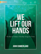 We Lift Our Hands: The Best of Today's Worship Songs for Piano