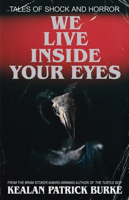 We Live Inside Your Eyes - Burke, Kealan Patrick