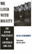 We Lived with Dignity: The Jewish Proletariat of Amsterdam, 1900-1940
