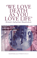 "We Love Death as You Love Life": Britain's Suburban Mujahedeen - Pantucci, Raffaello